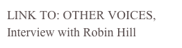 LINK TO: OTHER VOICES, Interview with Robin Hill
