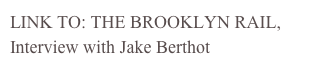 LINK TO: THE BROOKLYN RAIL,
Interview with Jake Berthot